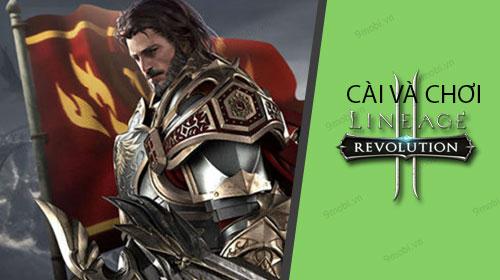 Hướng dẫn chi tiết cài đặt và trải nghiệm Lineage 2 Revolution trên di động