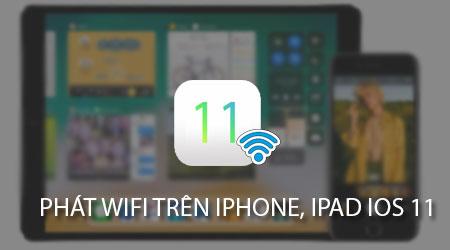 Bật tính năng phát Wifi trên iPhone, iPad đang chạy hệ điều hành iOS 11