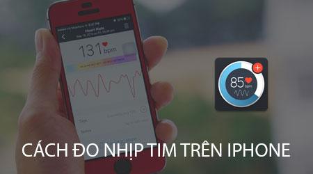 Hướng dẫn đo nhịp tim chi tiết trên iPhone 7, 7 Plus, 6S, 6S Plus và các đời máy khác