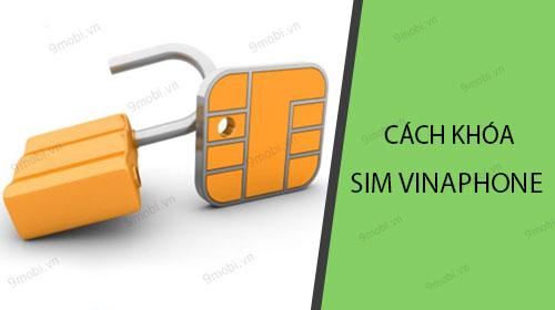 Hướng dẫn khóa sim Vinaphone đơn giản, nhanh chóng