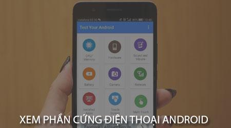 Cách kiểm tra thông số phần cứng điện thoại Android đơn giản