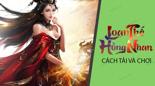 Hướng dẫn chi tiết tải và trải nghiệm Loạn Thế Hồng Nhan