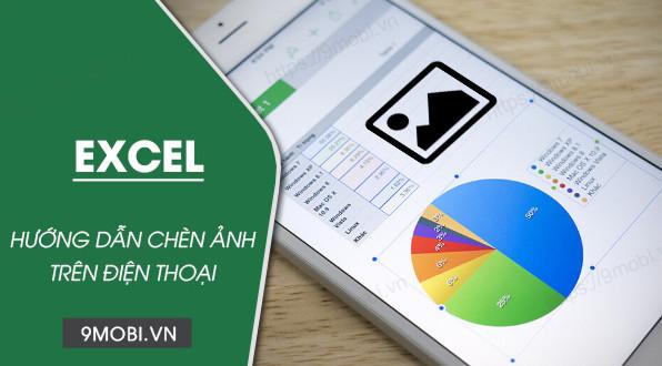 Bật mí cách thêm ảnh vào Excel trên điện thoại cực nhanh, ai cũng làm được