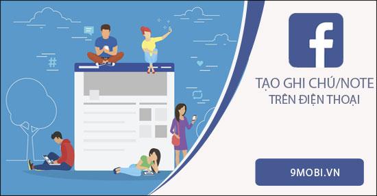 Hướng dẫn tạo ghi chú, note trên Facebook