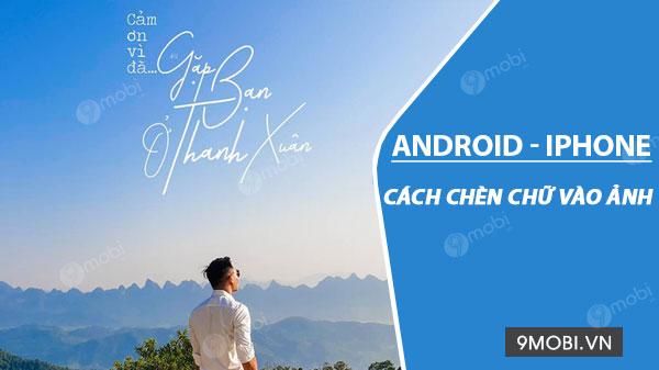 Hướng dẫn thêm chữ lên ảnh đơn giản ngay trên điện thoại