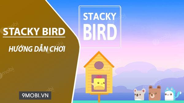 Hướng dẫn chi tiết cách chơi game Stacky Bird trên điện thoại