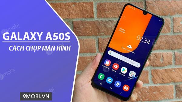 Bí quyết chụp màn hình Samsung Galaxy A50s đơn giản, hiệu quả