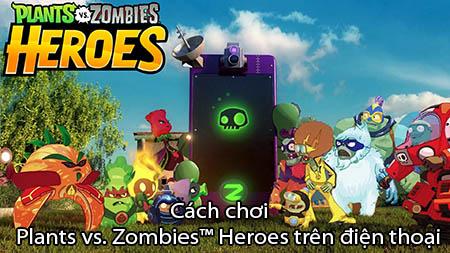 Hướng dẫn chơi Plants vs. Zombies™ Heroes trên điện thoại một cách chi tiết và dễ hiểu