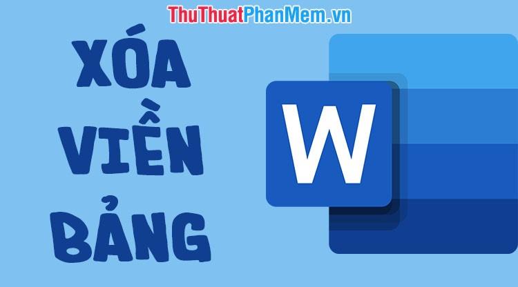 Hướng dẫn loại bỏ đường viền bảng trong Word