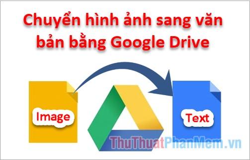 Hướng dẫn chuyển đổi hình ảnh thành văn bản qua Google Drive