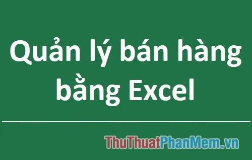 Khám phá những phần mềm bán hàng và công cụ quản lý bán hàng trên Excel miễn phí, giúp cải thiện hiệu quả công việc kinh doanh.