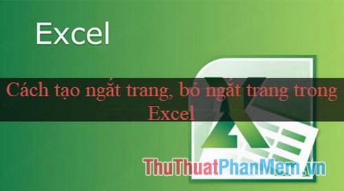 Hướng dẫn cách thiết lập và loại bỏ ngắt trang trong Excel