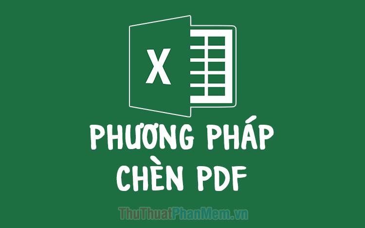 Cách thức tích hợp tệp PDF vào bảng tính Excel