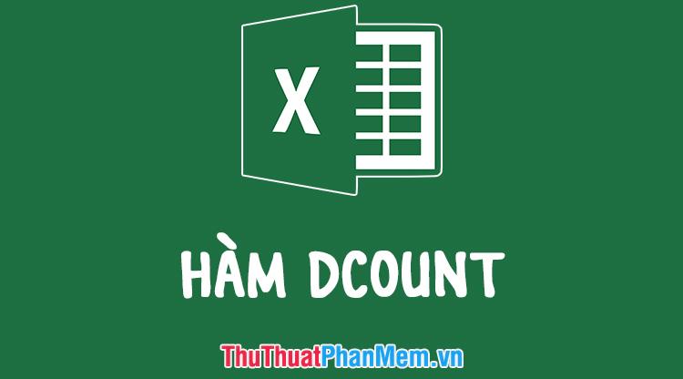 Hàm DCOUNT trong Excel - Cách sử dụng và ví dụ thực tế