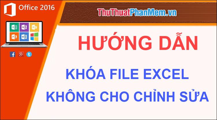 Cách bảo vệ file Excel khỏi việc chỉnh sửa