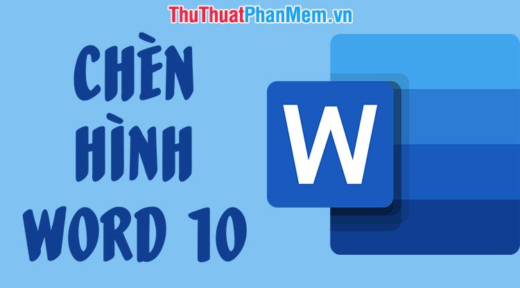 Hướng dẫn chèn hình ảnh vào Word 2010