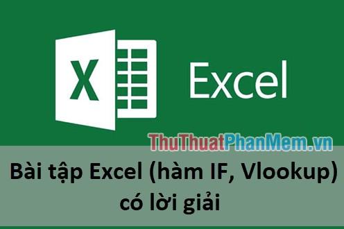 Bài tập Excel (sử dụng hàm IF và VLOOKUP) với lời giải chi tiết