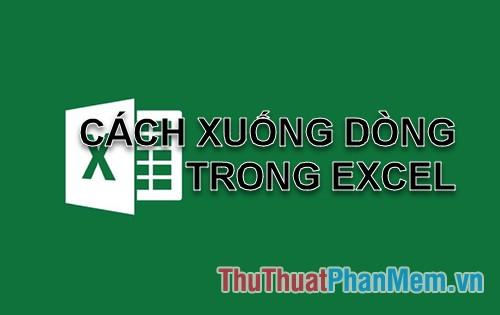 Hướng dẫn cách xuống dòng trong Excel 2007, 2010, 2013 và 2016