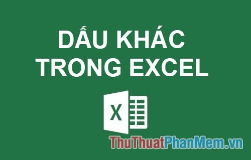 Tìm hiểu về dấu khác trong Excel và cách sử dụng chúng một cách chuẩn xác.