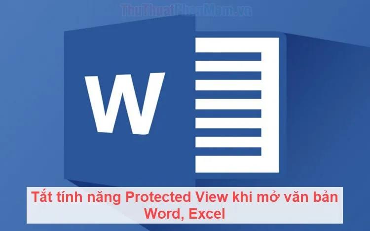 Tắt tính năng Protected View trên Word và Excel để mở tài liệu mà không bị gián đoạn. Bạn sẽ không phải nhấn 'Enable Editing' mỗi khi mở một file nữa.