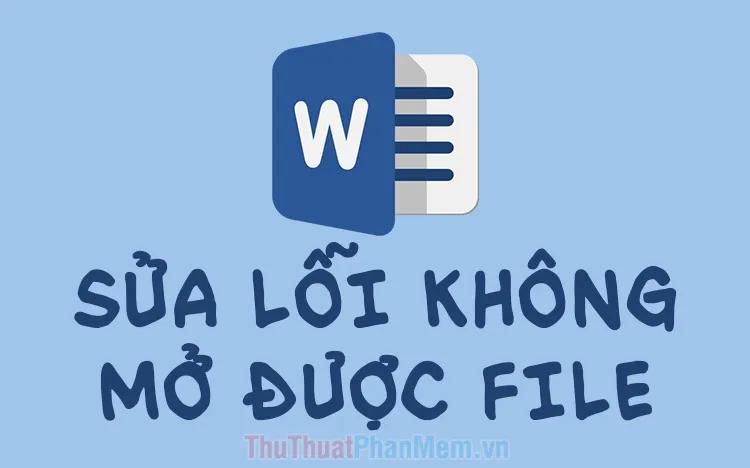 Hướng dẫn khắc phục lỗi không mở được file Word