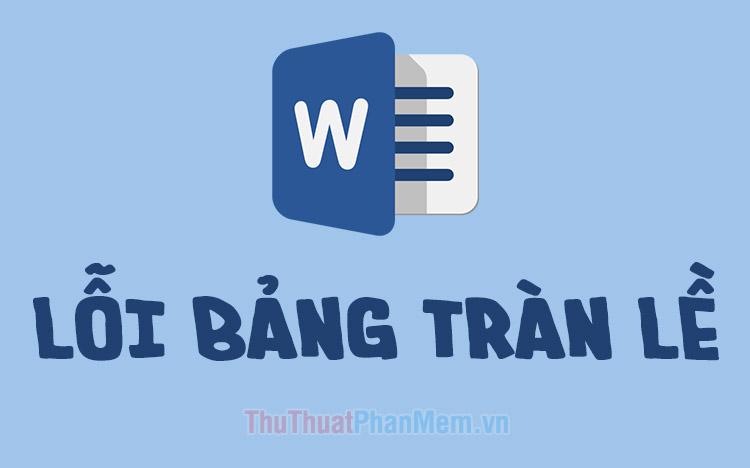 Hướng dẫn cách sửa lỗi bảng trong Word bị tràn lề