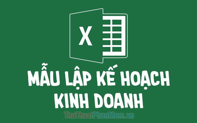 Mẫu kế hoạch kinh doanh trên Excel