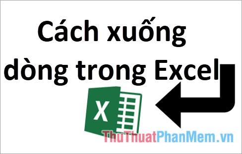 Hướng dẫn cách xuống dòng trong Excel hiệu quả năm 2025