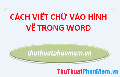 Cách chèn chữ vào trong hình vẽ trên Word