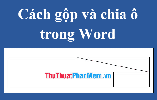 Hướng dẫn cách gộp và chia ô trong bảng Word