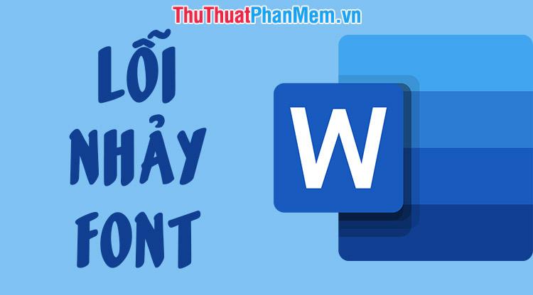 Hướng dẫn cách khắc phục lỗi phông chữ thay đổi trong Word