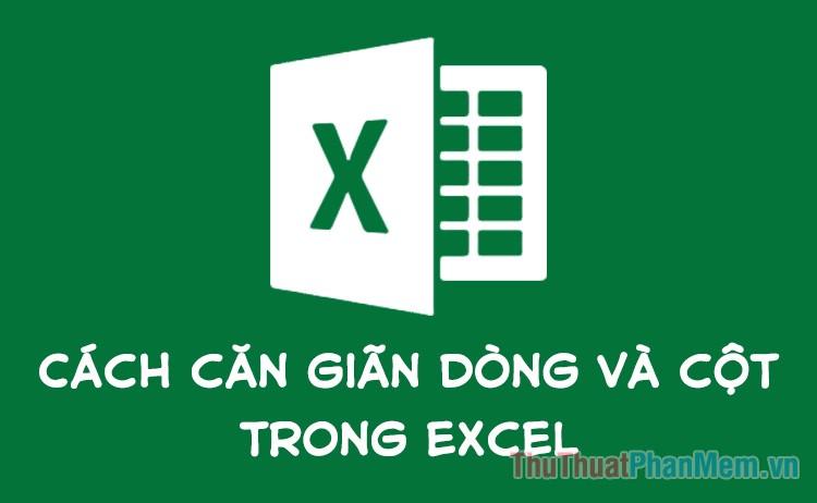 Cách làm cho dòng và cột trong Excel trở nên cân đối và đẹp mắt