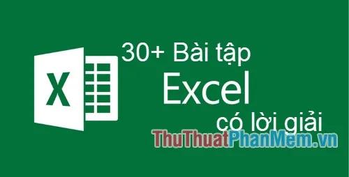 Hơn 30 bài tập Excel kèm lời giải chi tiết