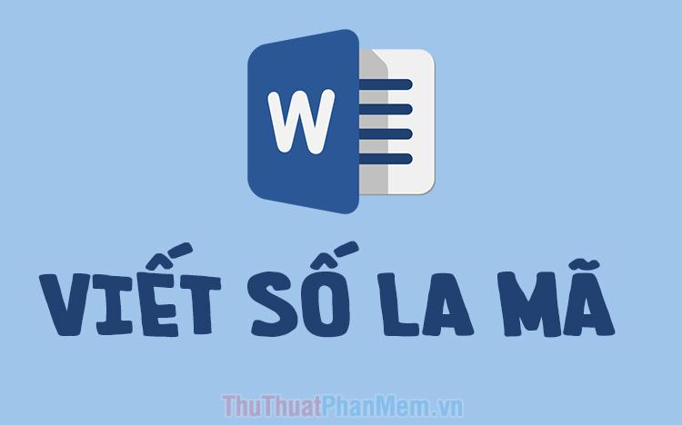 Hướng dẫn viết số La Mã trong Word đơn giản và hiệu quả, giúp bạn dễ dàng tạo danh sách hoặc đánh dấu các chương mục trong tài liệu.