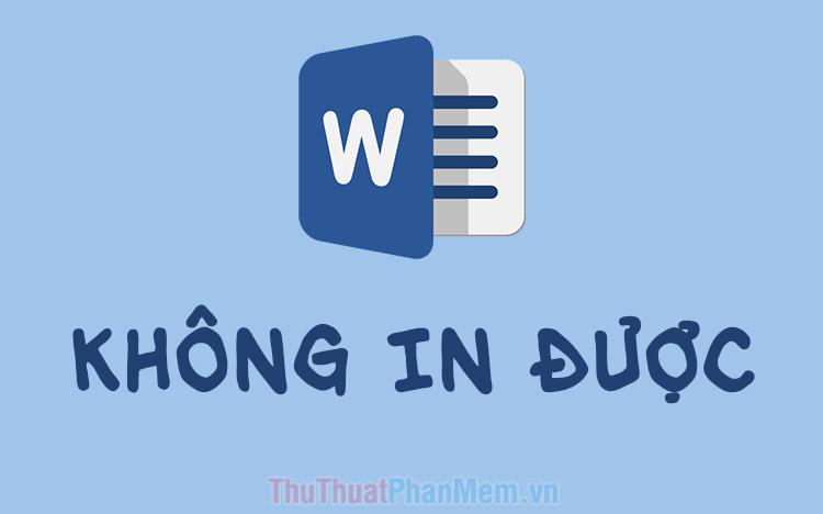 Hướng dẫn sửa lỗi không thể in được file Word