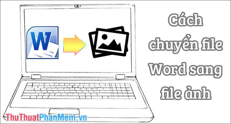 Hướng dẫn chuyển file Word thành ảnh - Lưu tài liệu dưới dạng hình ảnh