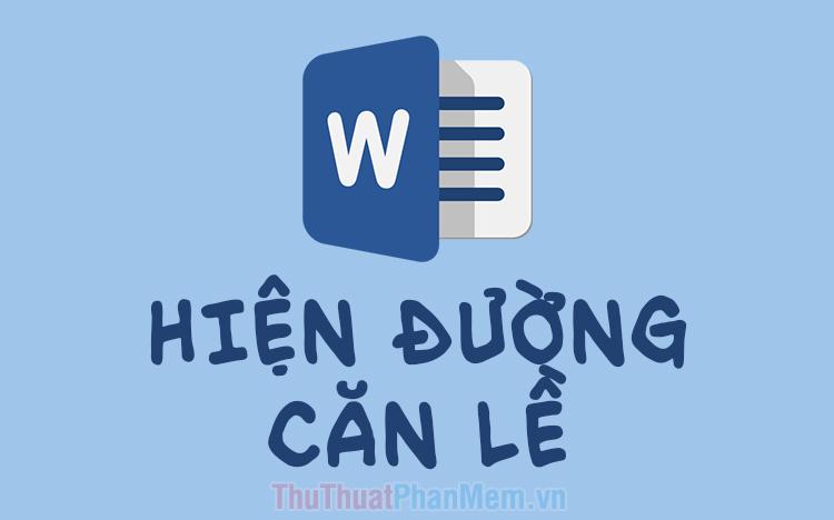 Cách để hiển thị đường căn lề trong Word