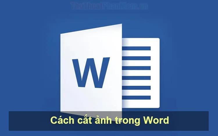 Cách cắt hình ảnh trong Word hiệu quả