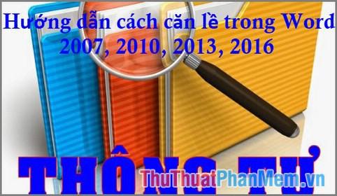 Hướng dẫn chi tiết cách căn lề trong Word - Tìm hiểu cách căn lề cho các phiên bản Word từ 2007 đến 2016