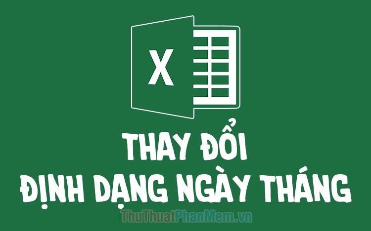 Hướng dẫn thay đổi định dạng ngày tháng trong Excel theo nhu cầu sử dụng của bạn.