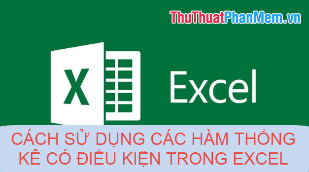 Hướng dẫn sử dụng các hàm thống kê có điều kiện trong Excel