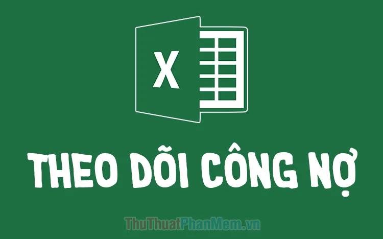 Bảng theo dõi công nợ Excel phiên bản mới nhất 2025, công cụ tuyệt vời giúp bạn quản lý công nợ một cách chuyên nghiệp.