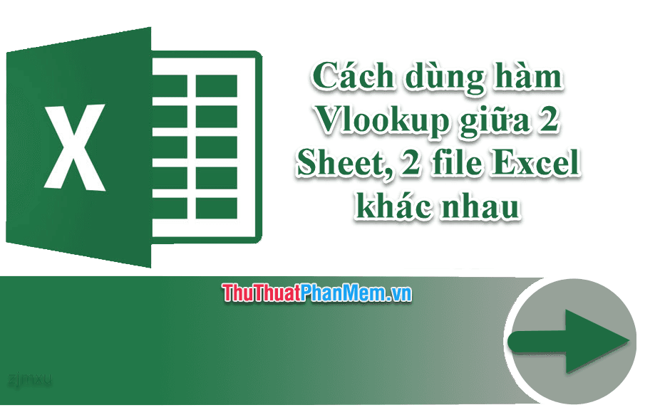 Cách sử dụng hàm Vlookup giữa hai Sheet hoặc hai file Excel riêng biệt