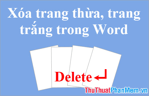 Cách loại bỏ trang thừa, trang trắng trong Word một cách đơn giản