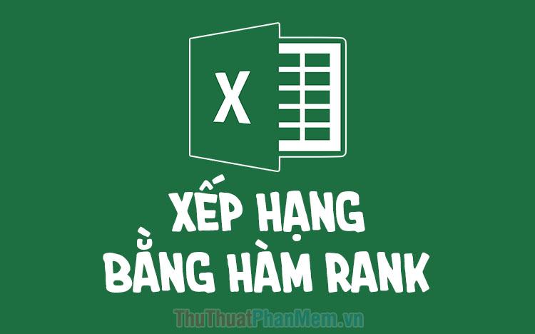 Hướng dẫn xếp hạng trong Excel bằng hàm RANK một cách hiệu quả