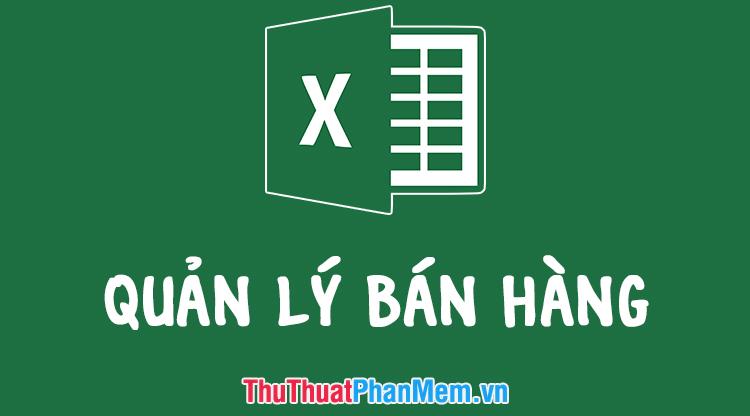 Những file Excel quản lý bán hàng hàng đầu 2025, giúp bạn tổ chức công việc một cách thông minh và hiệu quả.