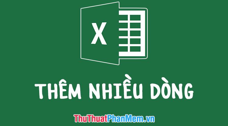 Cách thêm một hoặc nhiều dòng trống trong Excel nhanh chóng và hiệu quả.