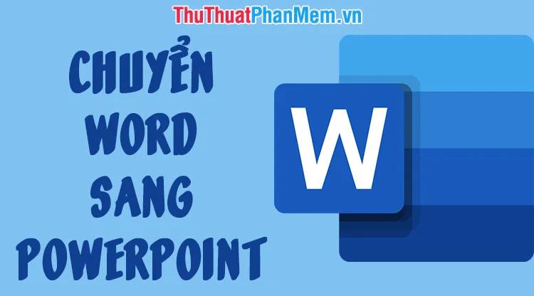 Hướng dẫn chuyển đổi tài liệu Word sang PowerPoint một cách nhanh chóng và chính xác.