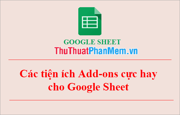 Những tiện ích Add-ons ấn tượng cho Google Sheets