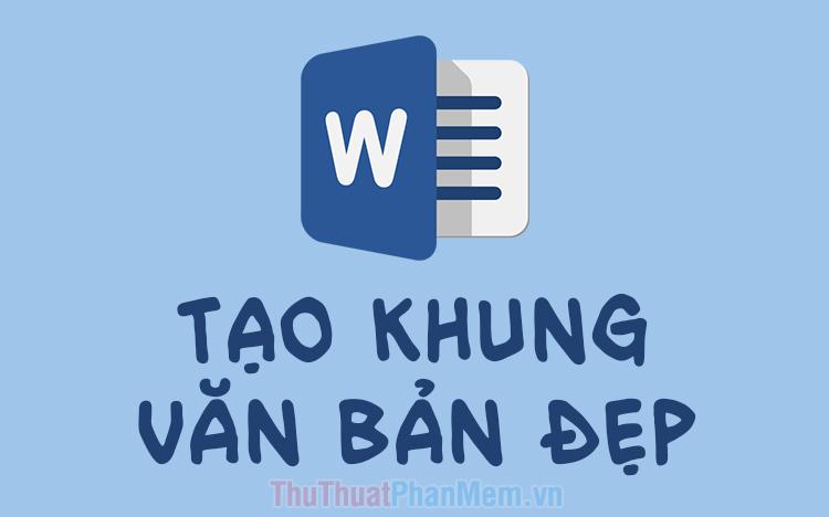 Cách thiết kế khung văn bản đẹp mắt